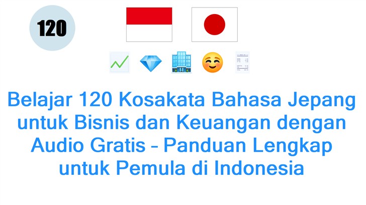 Belajar 120 Kosakata Bahasa Jepang untuk Bisnis dan Keuangan dengan Audio Gratis – Panduan Lengkap untuk Pemula di Indonesia